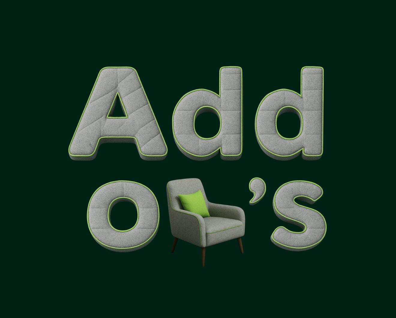 Zu sehen ist "Add on's" dargestellt aus Matratzenstoff. Das n in on's wird dargestellt als Sessel.